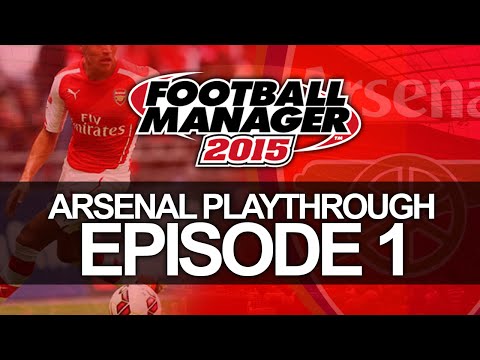Arsenal FC - Episode 1 | Football Manager 2015 Let's Play