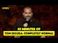 30 Minutes of Tom Segura: Completely Normal