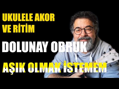 Dolunay Obruk  - Aşık olmak istemem ( Ukulele Akorları ve Ritim Bilgisi )