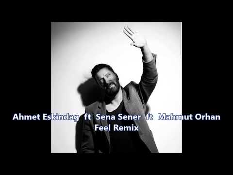 Ahmet Eskindag  ft.  Sena Sener  ft. Mahmut Orhan - Feel Remix