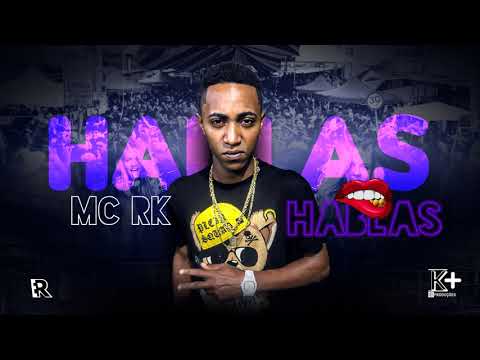 Mc RK - Hablas (Dj Koringa MPC & Petter)