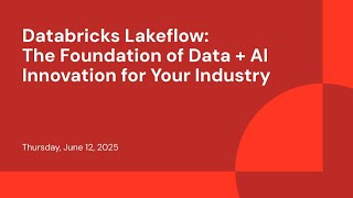 Databricks Lakeflow: the Foundation of Data + AI Innovation for Your Industry