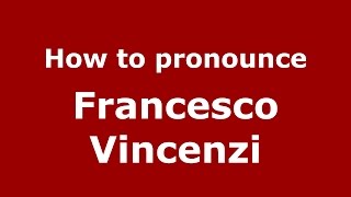 How to pronounce Francesco Vincenzi