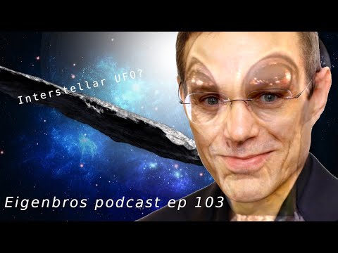Eigenbros ep 103 - Interstellar UFO spotted? Oumuamua