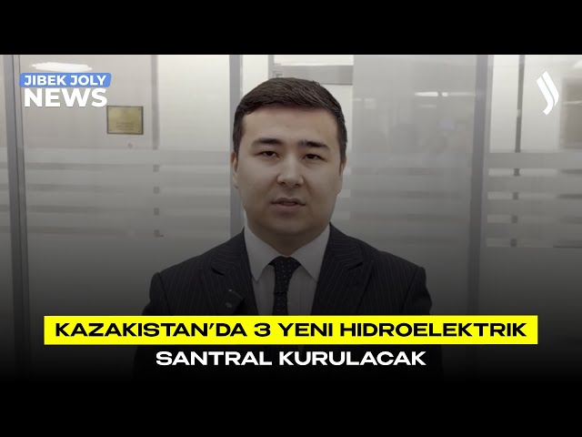 Kazakistan’da 3 yeni hidroelektrik santral kurulacak