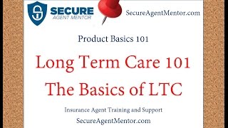 Long Term Care 101: The Basics of Long Term Care Insurance for LTC Agents