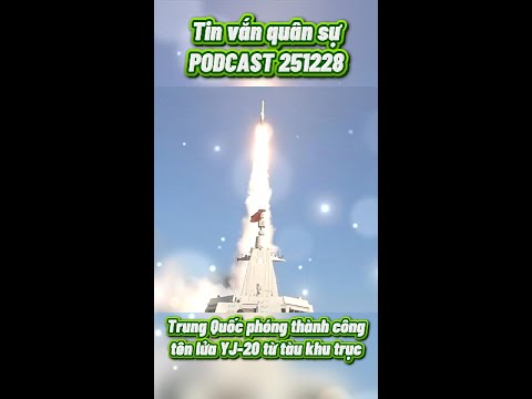 PODCAST tin vắn quân sự 251228: Trung Quốc phóng tên lửa siêu vượt âm YJ-20 từ khu trục hạm #quansu