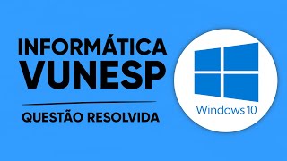 Vunesp 2021 - MS-Windows 10 (questão resolvida)