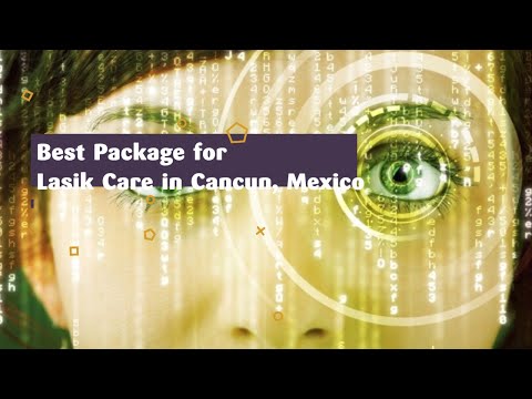 Best Package for Lasik Care in Cancun, Mexico