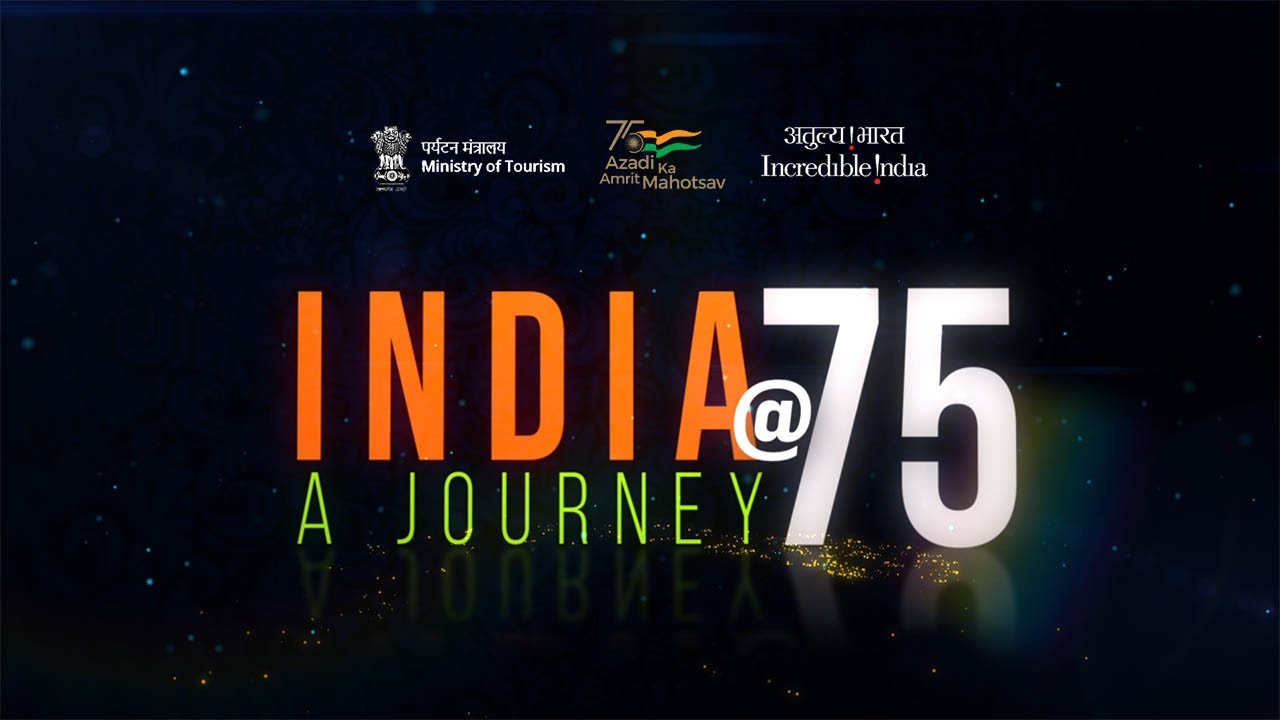 India@75 - A Journey : Ministry of Tourism, Government of India's Film for Azadi Ka Amrit Mahotsav