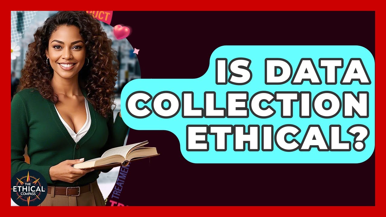 Is Data Collection Ethical? - The Ethical Compass