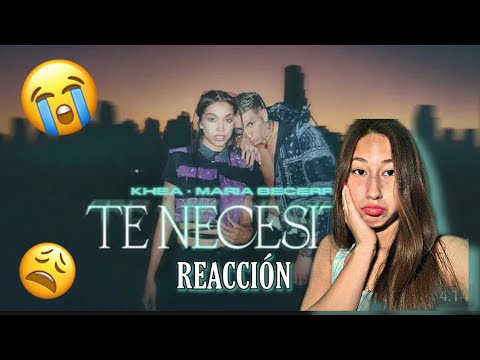 REACCIÓN a TE NECESITO💔 || Khea ft Maria Becerra