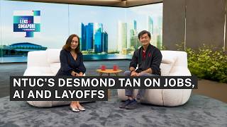 NTUC's Deputy Secretary-General Desmond Tan on jobs, AI and layoffs