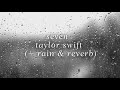 seven | taylor swift (slowed down + reverb + rain)