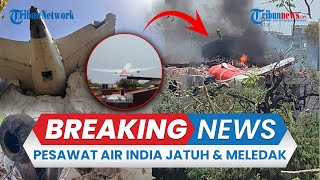 BREAKING NEWS: Detik-detik Pesawat Air India Bawa 242 Penumpang Jatuh & Meledak usai Lepas Landas