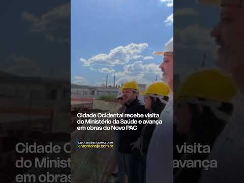 Cidade Ocidental recebe visita do Ministério da Saúde e avança em obras do Novo PAC
