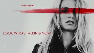 Britney Spears - Look Who&#39;s Talking Now