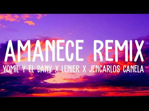 Yomil y El Dany, Lenier, Jencarlos Canela - Amanece Remix  (Letra)