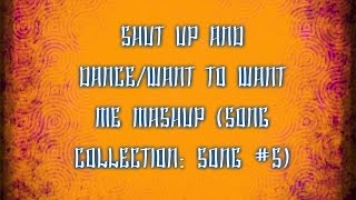 Shut up and Dance/Want to want me MASHUP (Song Collection: Song #5)