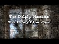 The Delphi Murders and Infestation of Slow Joes