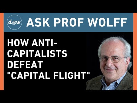 Ask Prof Wolff: How Anti-Capitalists Defeat "Capital Flight"