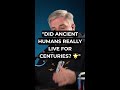 Did Ancient Humans Really Live For Centuries