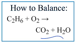 How to Balance C2H6 + O2 =  CO2 + H2O (Ethane Combustion Reaction)