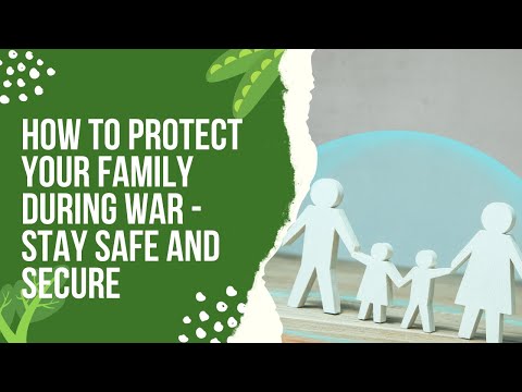 How To Protect Your Family During War - Stay Safe and Secure