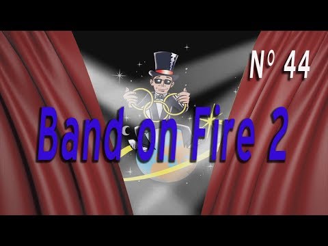 Voir la vidéo N°44 Band on Fire 2 - Bacon Fire - Magic Soul