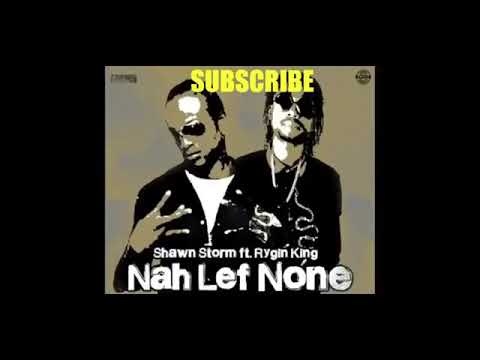 Shawn Storm ft Rygin king - Nuh lef None A Dem