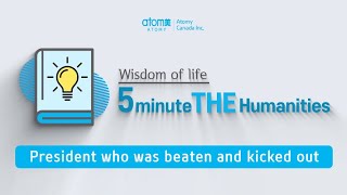 5 minutes THE Humanities - President Who Was Beaten And Kicked Out