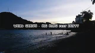 (LIRICS) WEIRD GENIUS - BIG BANG feat LETTY