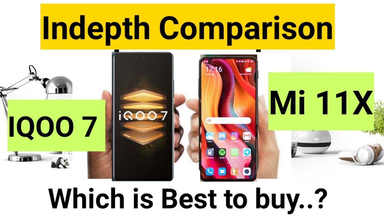 Mi 11x vs iqoo 7 indepth comparison which is best to buy