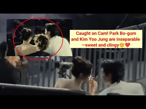 Caught on Cam! Park Bo-gum and Kim Yoo Jung are inseparable —sweet and clingy☺️