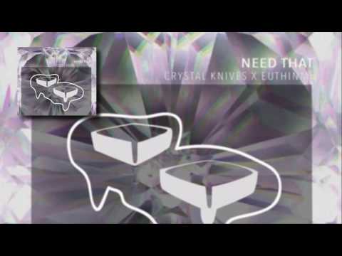 Crystal Knives x EuthInMe- Need That