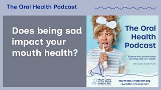 Does being sad impact your mouth health? | The Oral Health Podcast