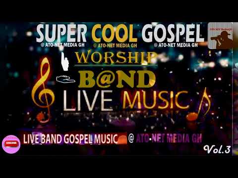 SUPER 🎤 COOL  GOSPEL🎺WORSHIP 🎹 LIVE BAND🎸MUSIC …..    Vol. 3            [Official Audio]