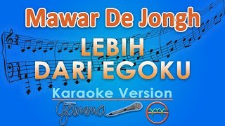 Download lagu Mawar De Jongh - Lebih Dari Egoku (Karaoke) | GMusic mp3