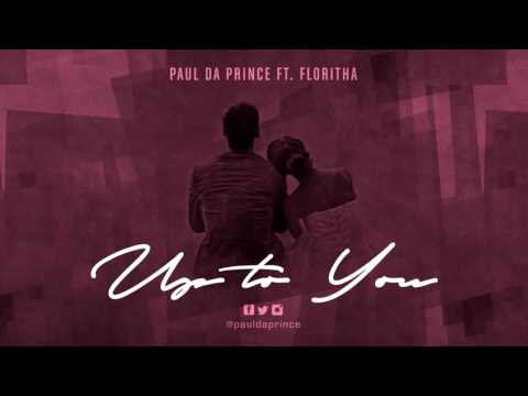 Paul Da Prince - Up To You ft. Floritha (Audio)