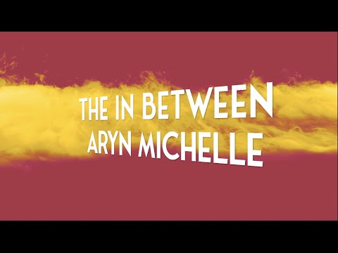 The In Between Music Video by Aryn Michelle