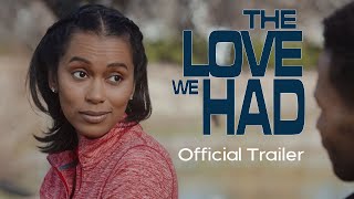 The Love We Had | Official Trailer | Romance Drama Now Streaming