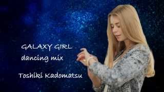 Toshiki Kadomatsu / GALAXY GIRL -dancing mix-
