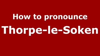 How to pronounce Thorpe-Le-Soken