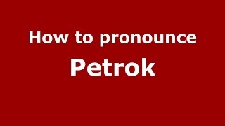 How to pronounce Petrok
