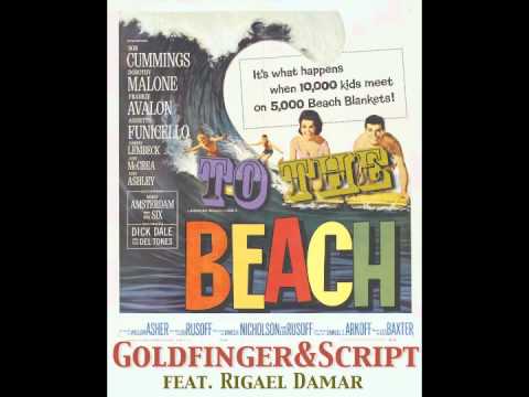 GOLDFINGER & SCRIPT - TO THE BEACH feat. RIGAEL DAMAR