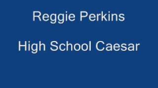 Reggie Perkins - High School Caesar