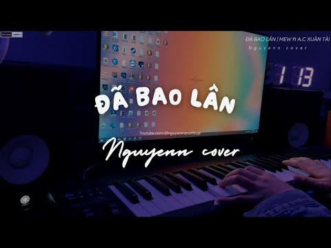 Đã Bao Lần | MEW ft A.C Xuân Tài | Piano cover | Nguyenn