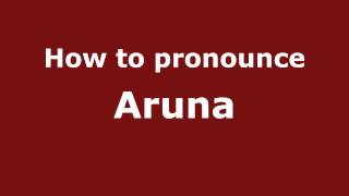 How to pronounce Aruna