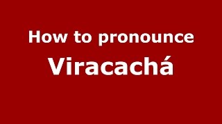 How to pronounce Viracachá