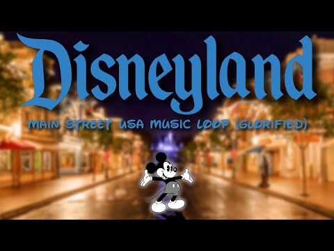 Disneyland Main Street USA Music Loop (Glorified)